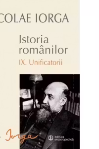 Istoria romanilor. Volumul IX: Unificatorii