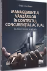 Managementul vanzarilor in contextul concurential actual. Un demers teoretic si aplicativ