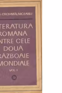 Literatura romana intre cele doua razboaie mondiale, Volumul I