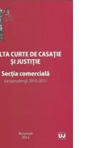 Inalta curte de casatie si justitie. Sectia comerciala. Jurisprudenta 2010-2011