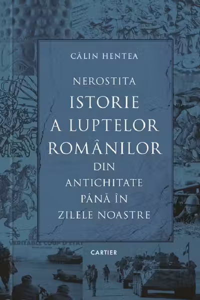 Nerostita istorie a luptelor romanilor din antichitate pana in zilele noastre