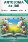 În arșița confesiunilor. Seria Antologia de Jad Vol. 2