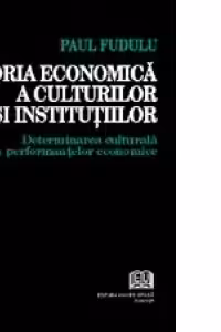 Teoria economica a culturilor si institutiilor - Determinarea culturala a performantelor economice