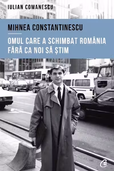 Mihnea Constantinescu, omul care a schimbat Romania fara ca noi sa stim