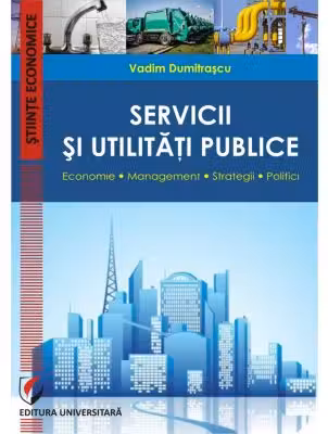 Servicii si utilitati publice. Economie. Management. Strategii. Politici