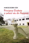 Principesa Elisabeta si palatul sau din Bucuresti