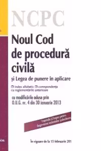 Noul Cod de procedura civila si Legea de punere in aplicare - cu index alfabetic si corespondenta cu reglementarile anterioare - in vigoare de la 15 februarie 2013