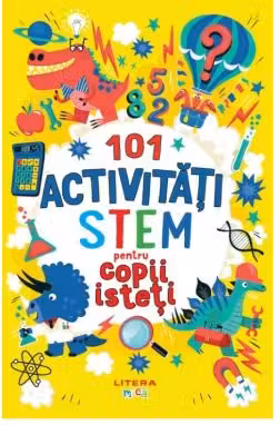 101 activitati STEM pentru copii isteti