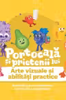 PORTOCALĂ ȘI PRIETENII LUI. Arte vizuale și abilități practice. Activități și jocuri distractive pentru clasa pregătitoare