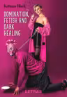 Domination, fetish and dark healing