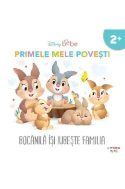 DISNEY BEBE. BOCANILA ISI IUBESTE FAMILIA. Primele mele povesti
