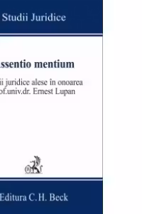 Assentio mentium. Studii juridice alese in onoarea prof. Ernest Lupan