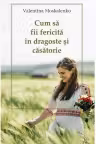 Cum să fii fericită în dragoste și căsătorie