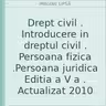 Drept civil . Introducere in dreptul civil . Persoana fizica .Persoana juridica Editia a V a . Actualizat 2010