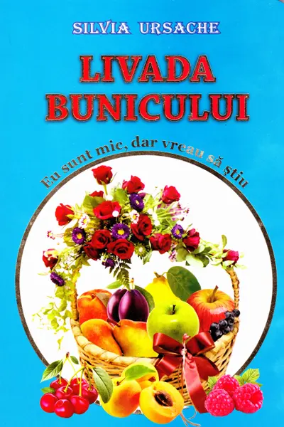 Livada bunicului. Eu sunt mic dar vreau sa stiu.
