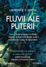 FLUVII ALE PUTERII. Cum o forta a naturii a cladit regate a distrus civilizatii si ne modeleaza lumea in care traim. Laurence Smith