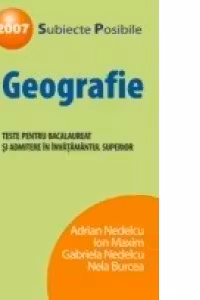 GEOGRAFIE. TESTE DE BACALAUREAT SI ADMITERE IN INVATAMANTUL SUPERIOR 2007