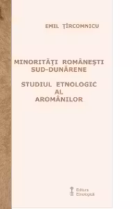 Minoritati romanesti sud-dunarene. Studiul etnologic al aromanilor