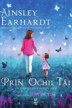 Prin ochii tai. Un dar de la copilul meu