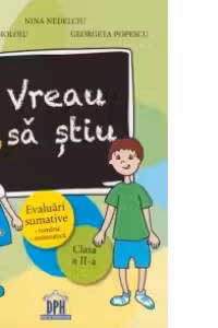 Vreau sa stiu - Evaluari sumative: romana, matematica - Clasa a II-a