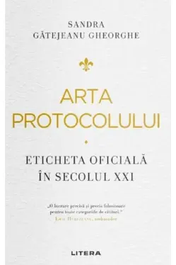Arta protocolului. Eticheta oficiala in secolul XXI