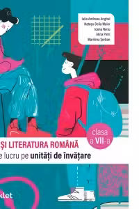 Limba si literatura romana. Caiet de lucru pe unitati de invatare clasa a 7-a
