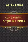Cum sa-ti faci sotul milionar
