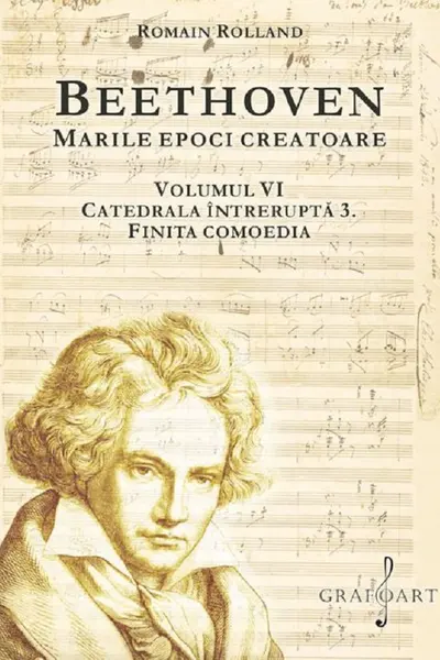 Beethoven. Marile epoci creatoare Vol. 6: Catedrala întreruptă 3. Finita comoedia
