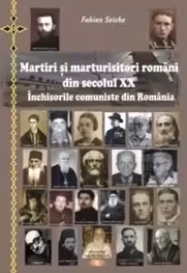 Martiri si marturisitori romani din secolul XX - Inchisorile comuniste din Romania