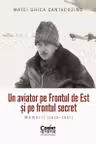 Un aviator pe Frontul de Est și pe frontul secret. Memorii (1939–1947)
