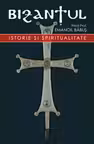 Bizantul. Istorie și spiritualitate