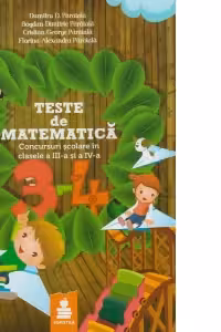 Teste matematica. Concursuri scolare in clasele a 3-a si a 4-a