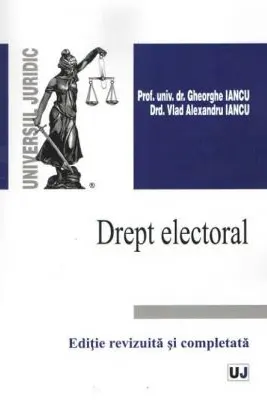 Drept electoral. Editie revizuita si completata - Gheorghe Iancu, Vlad Alexandru Iancu
