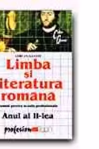 Limba si literatura romana. Manual pentru scoala profesionala. Anul II