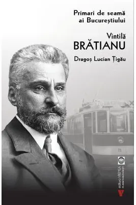 Primari de seama ai Bucurestiului. Vintila Bratianu
