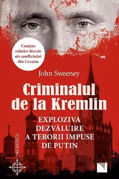 Criminalul de la Kremlin. Exploziva dezvaluire a terorii impuse de Putin