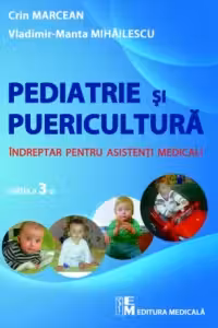 Puericultura si pediatrie. Indreptar pentru asistenti medicali. Editia a 3-a revizuita si completata