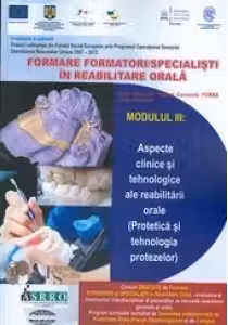 Formare formatori/ Specialisti in formare orala - Modulul III: aspecte clinice si tehnologice ale reabilitarii orale (Protetica si tehnologia protezelor)