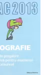 BAC 2013 Geografie. Ghid de pregatire intensiva pentru examenul de bacalaureat