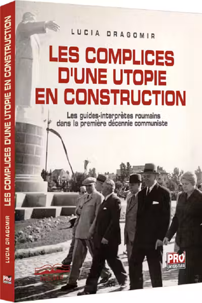 Les complices d'une utopie en construction - Lucia Dragomir