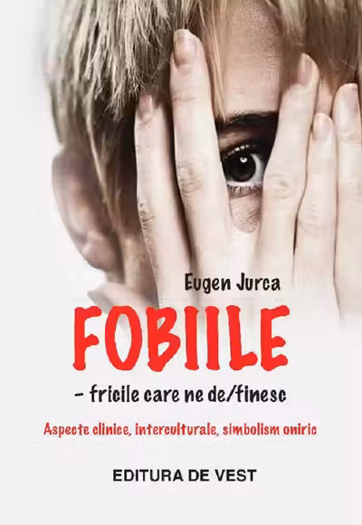 Fobiile. Fricile care ne definesc