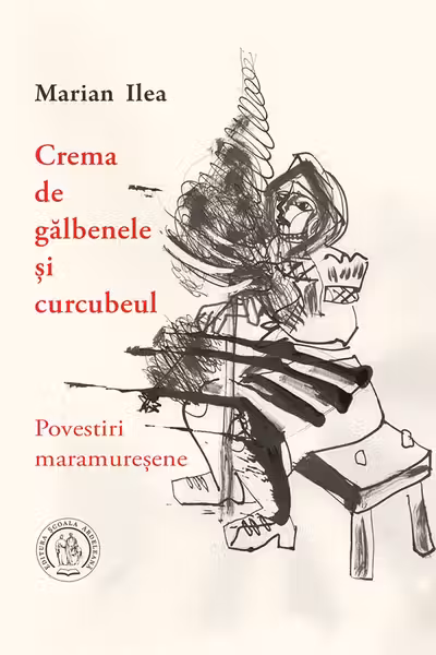 Crema de galbenele si curcubeul. Povestiri maramuresene