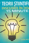 Teorii stiintifice discutate in doar 15 minute