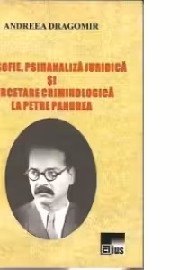 Filosofie, psihanaliza juridica si cercetare criminologica la Petre Pandrea