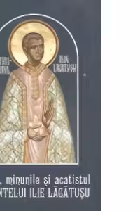 Viata, minunile si acatistul Parintelui Ilie Lacatusu (editie 2013)