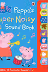 Peppa Pig: Peppa's Super Noisy Sound Book