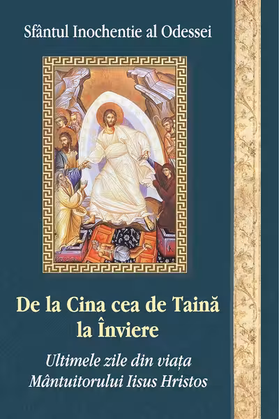 De la Cina cea de Taină la Înviere