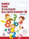Auxiliar pentru clasa a 4--a Numar scriu si calculez si la mate exersez semestrul 1