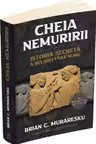 Cheia Nemuririi. Istoria secretă a religiei fără nume