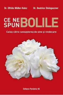 Ce ne spun bolile. Calea catre cunoasterea de sine si vindecare - Elfrida Muller-Kainz, Beatrice Steingaszner